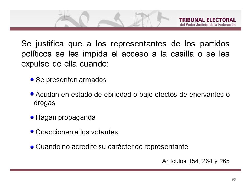 Se justifica que a los representantes de los partidos políticos se les impida el acceso a la casilla o se les expulse de ella cuando: