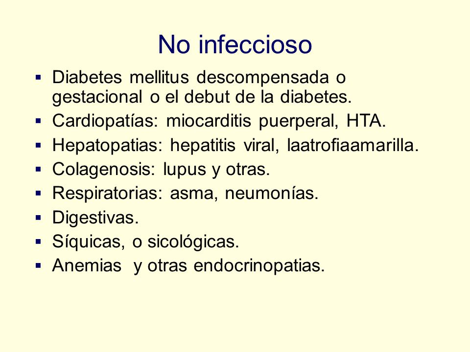 No infeccioso Diabetes mellitus descompensada o gestacional o el debut de la diabetes. Cardiopatías: miocarditis puerperal, HTA.