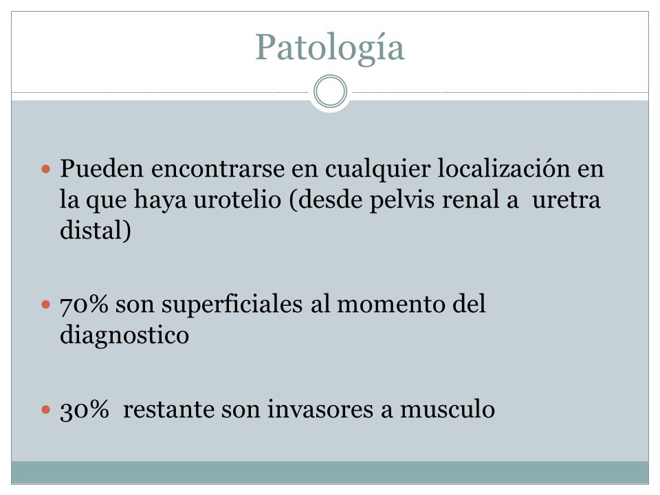 Patología Pueden encontrarse en cualquier localización en la que haya urotelio (desde pelvis renal a uretra distal)
