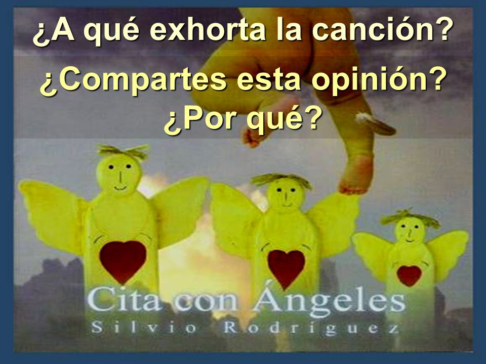 ¿A qué exhorta la canción ¿Compartes esta opinión ¿Por qué