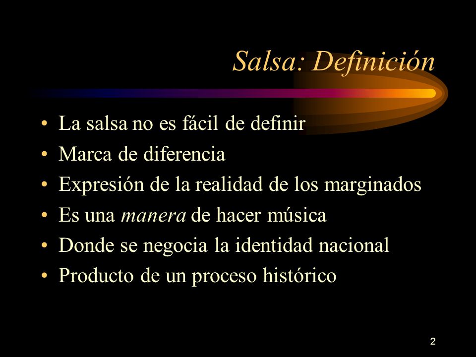 Salsa: Definición La salsa no es fácil de definir Marca de diferencia