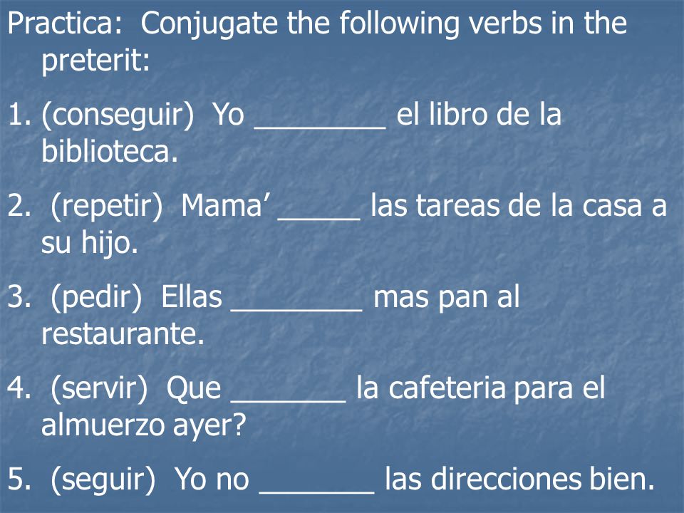 Practica: Conjugate the following verbs in the preterit: