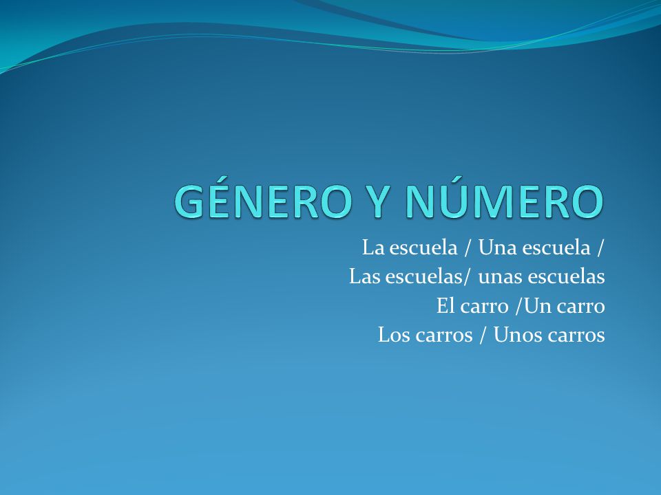 GÉNERO Y NÚMERO La escuela / Una escuela / Las escuelas/ unas escuelas