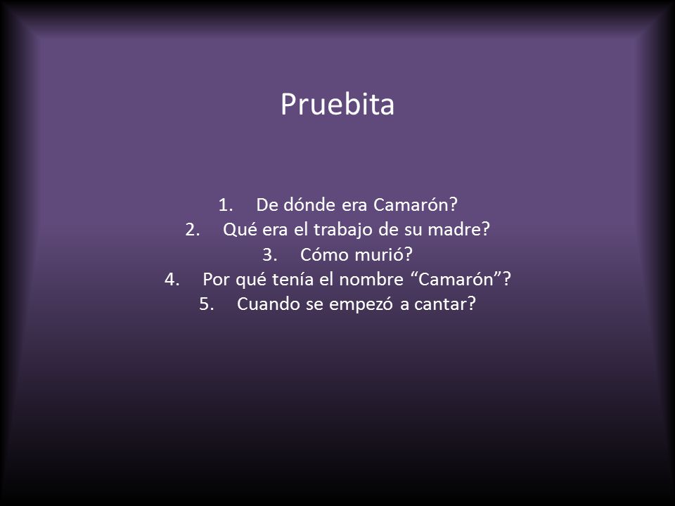 Pruebita De dónde era Camarón Qué era el trabajo de su madre