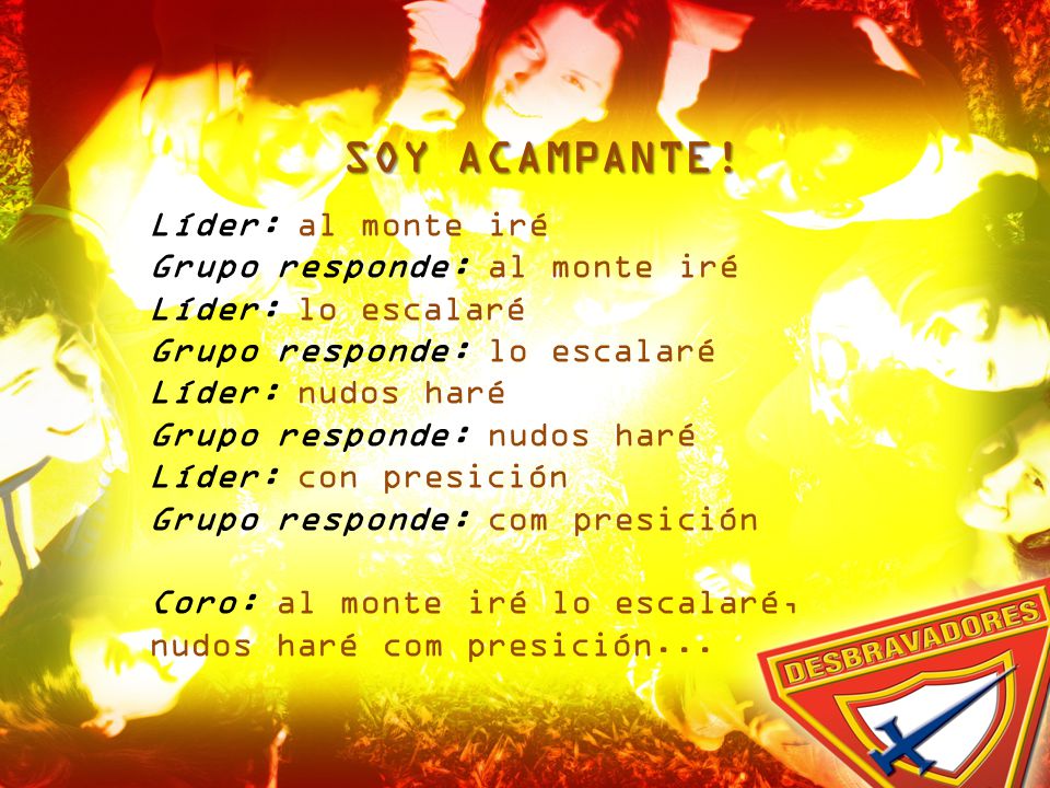 SOY ACAMPANTE! Líder: al monte iré Grupo responde: al monte iré