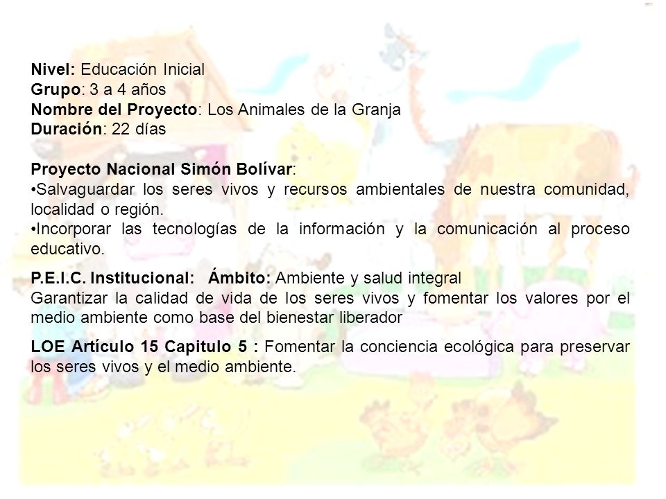 Nivel: Educación Inicial. Grupo: 3 a 4 años. Nombre del Proyecto: Los Animales de la Granja. Duración: 22 días.
