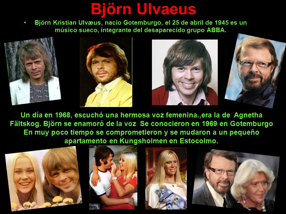 Björn Ulvaeus Björn Kristian Ulvæus, nacio Gotemburgo, el 25 de abril de 1945 es un músico sueco, integrante del desaparecido grupo ABBA.