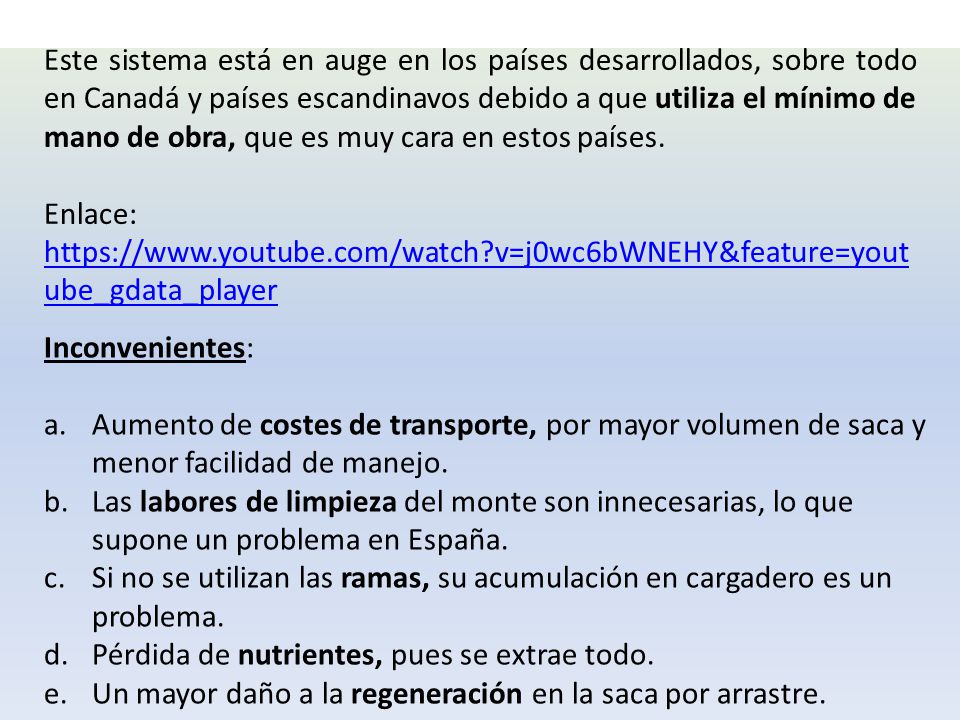 Este sistema está en auge en los países desarrollados, sobre todo en Canadá y países escandinavos debido a que utiliza el mínimo de mano de obra, que es muy cara en estos países.