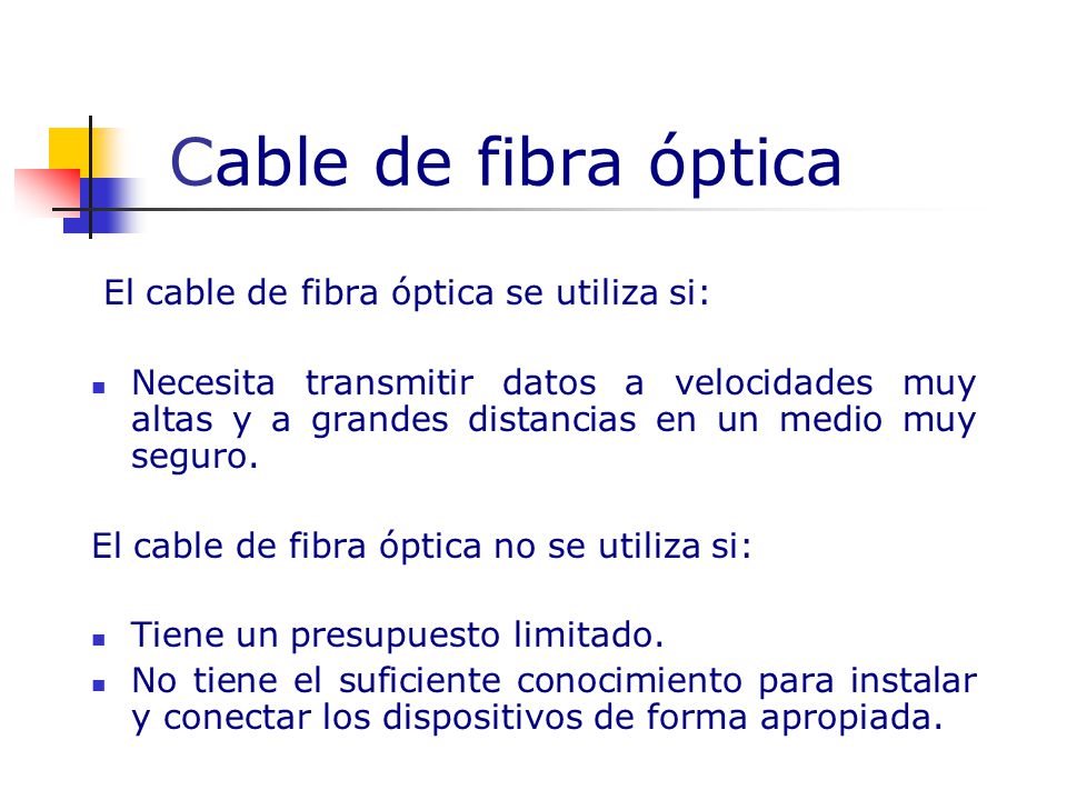 Cable de fibra óptica El cable de fibra óptica se utiliza si: