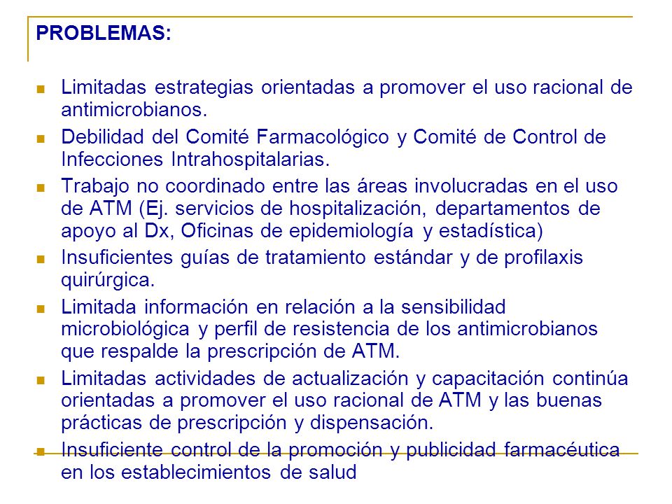 PROBLEMAS: Limitadas estrategias orientadas a promover el uso racional de antimicrobianos.