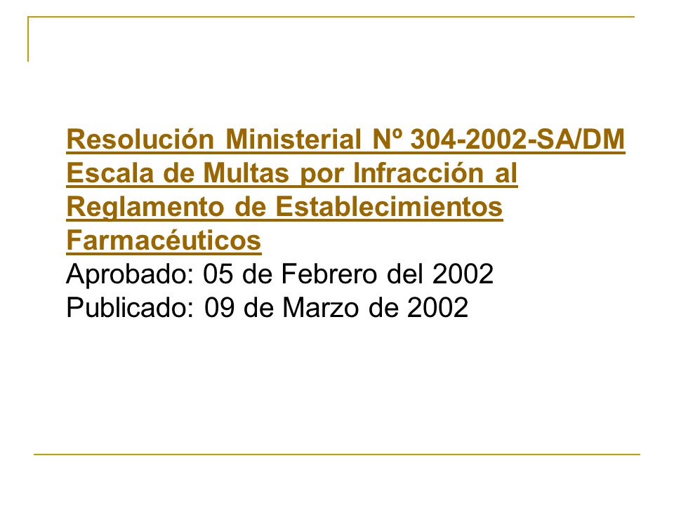 Resolución Ministerial Nº SA/DM Escala de Multas por Infracción al Reglamento de Establecimientos Farmacéuticos Aprobado: 05 de Febrero del 2002 Publicado: 09 de Marzo de 2002