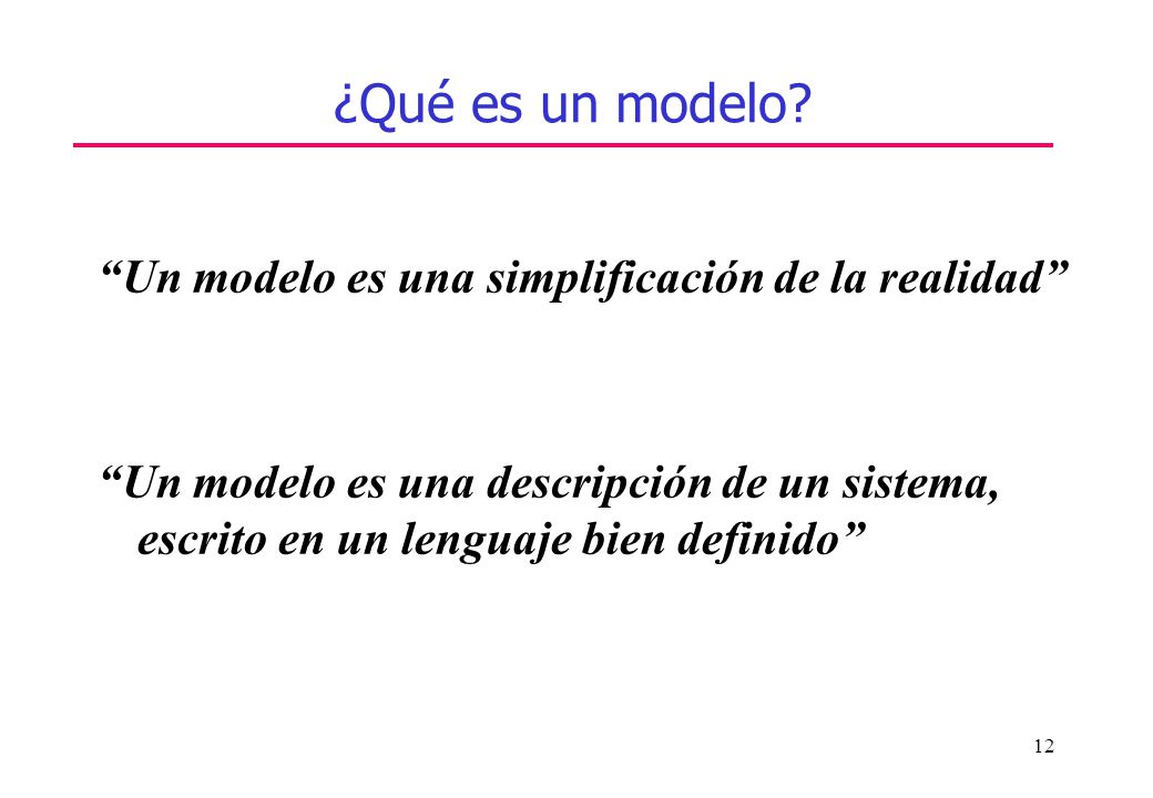 ¿Qué es un modelo Un modelo es una simplificación de la realidad