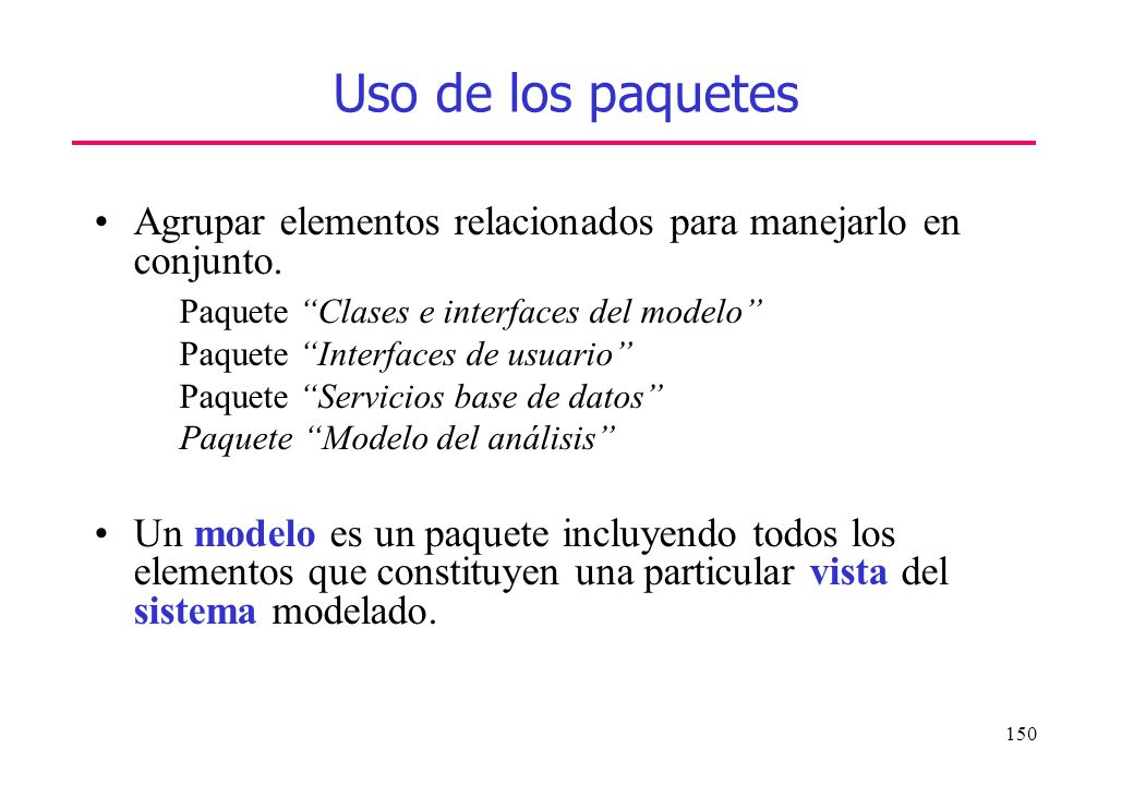Uso de los paquetes Agrupar elementos relacionados para manejarlo en conjunto. Paquete Clases e interfaces del modelo