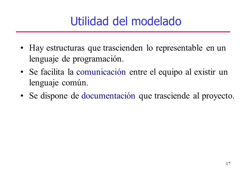 Utilidad del modelado Hay estructuras que trascienden lo representable en un lenguaje de programación.