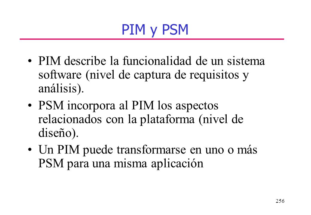 PIM y PSM PIM describe la funcionalidad de un sistema software (nivel de captura de requisitos y análisis).
