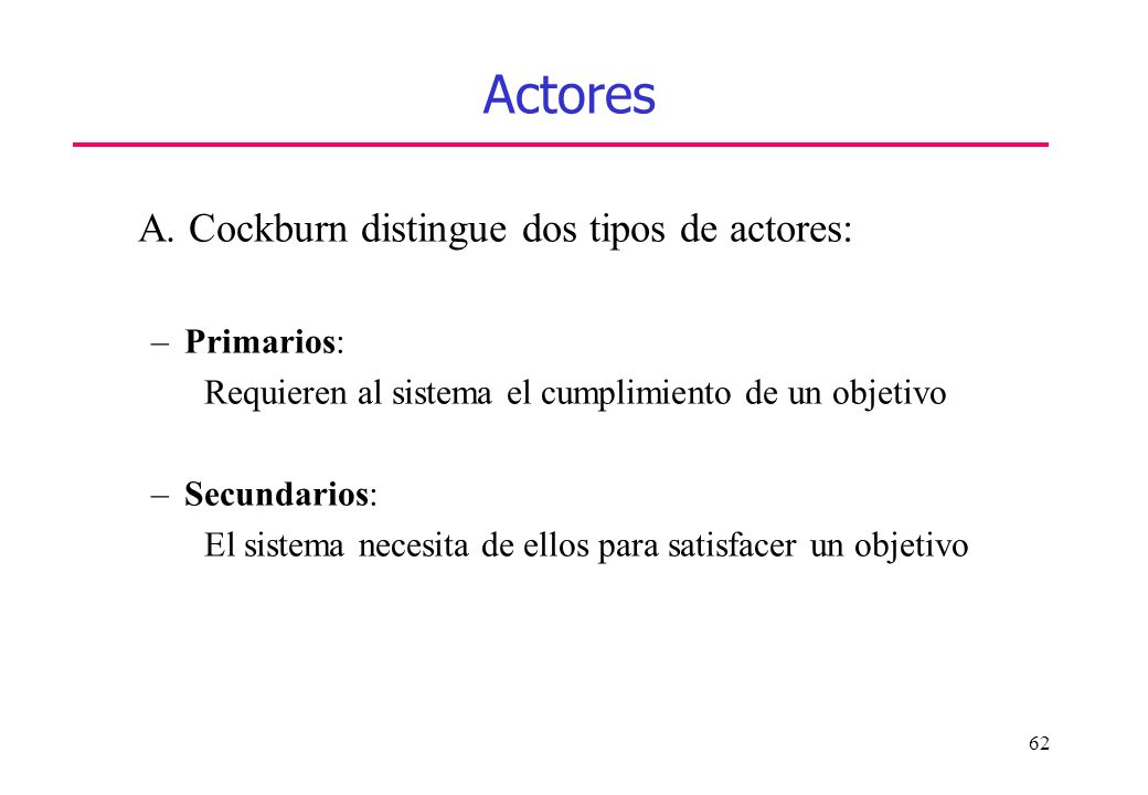 Actores A. Cockburn distingue dos tipos de actores: Primarios: