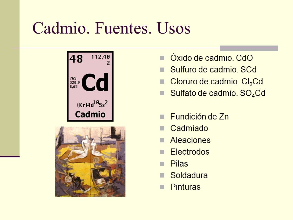 Cadmio. Fuentes. Usos Óxido de cadmio. CdO Sulfuro de cadmio. SCd