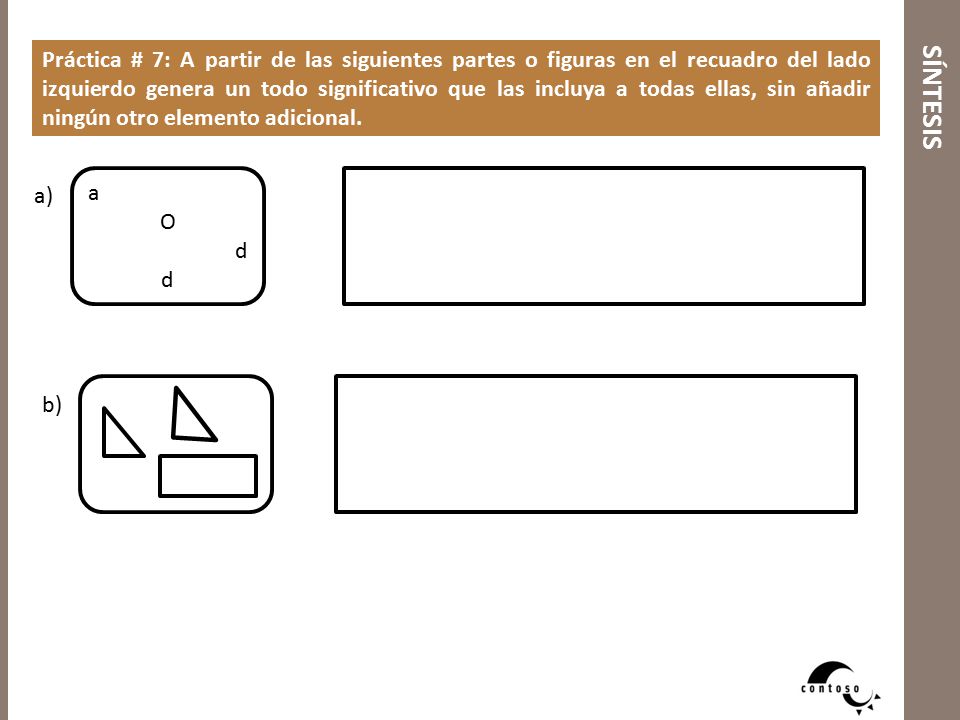 Práctica # 7: A partir de las siguientes partes o figuras en el recuadro del lado izquierdo genera un todo significativo que las incluya a todas ellas, sin añadir ningún otro elemento adicional.