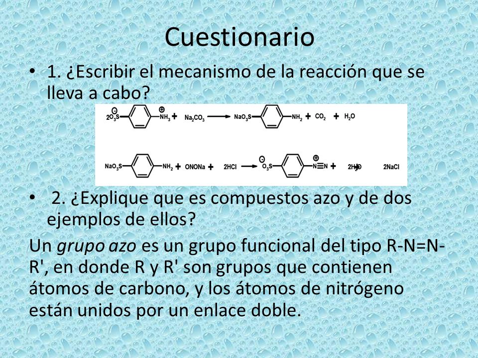 Cuestionario 1. ¿Escribir el mecanismo de la reacción que se lleva a cabo 2. ¿Explique que es compuestos azo y de dos ejemplos de ellos