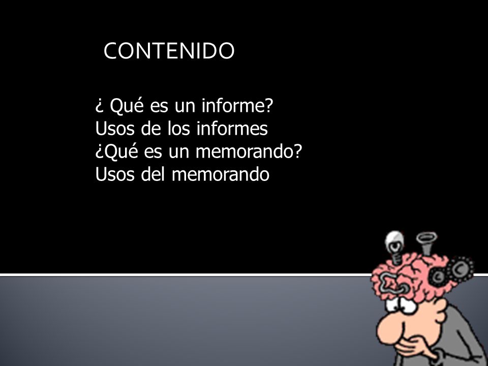 CONTENIDO ¿ Qué es un informe Usos de los informes