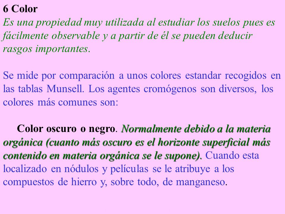 6 Color Es una propiedad muy utilizada al estudiar los suelos pues es fácilmente observable y a partir de él se pueden deducir rasgos importantes.