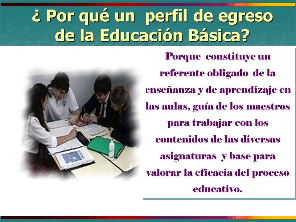 ¿ Por qué un perfil de egreso de la Educación Básica