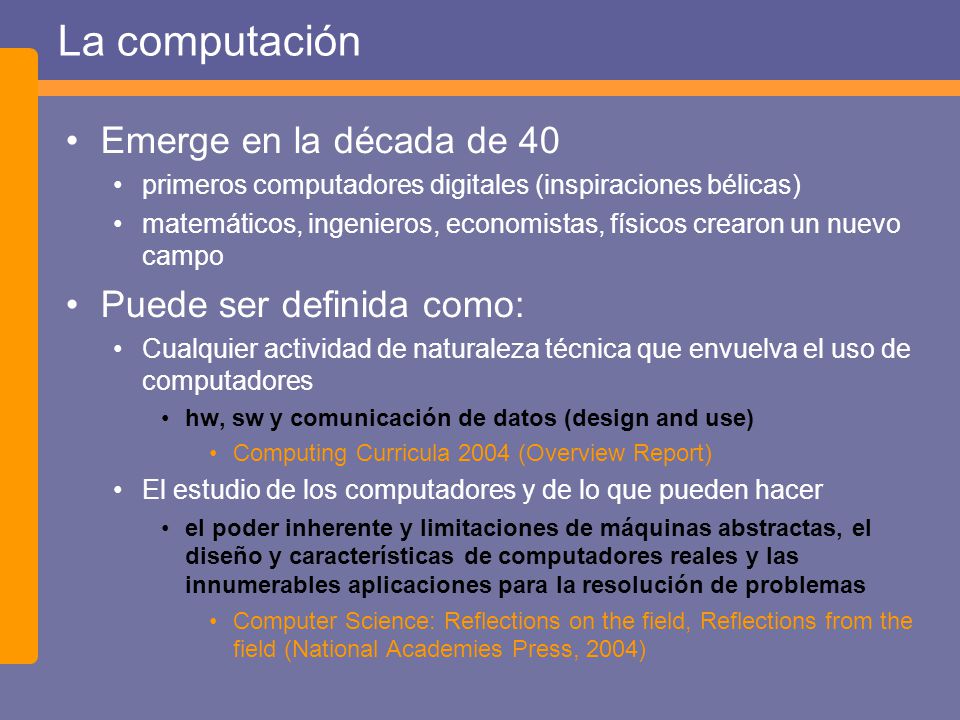 La computación Emerge en la década de 40 Puede ser definida como: