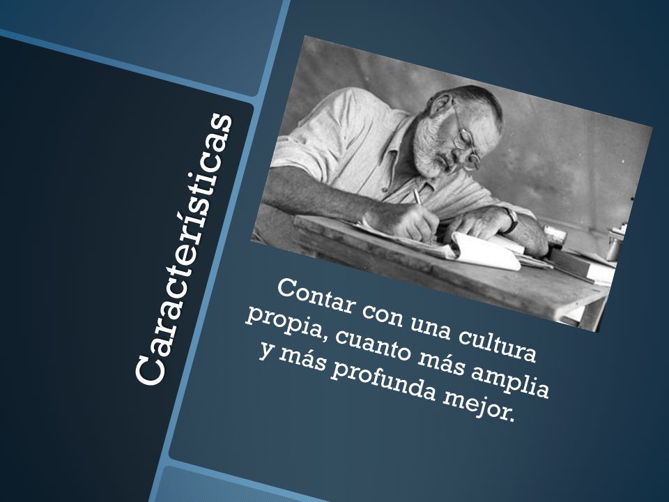 Contar con una cultura propia, cuanto más amplia y más profunda mejor.