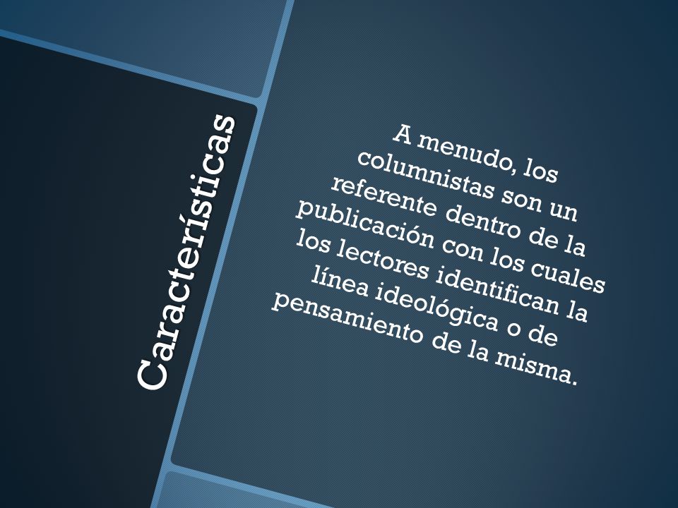 A menudo, los columnistas son un referente dentro de la publicación con los cuales los lectores identifican la línea ideológica o de pensamiento de la misma.