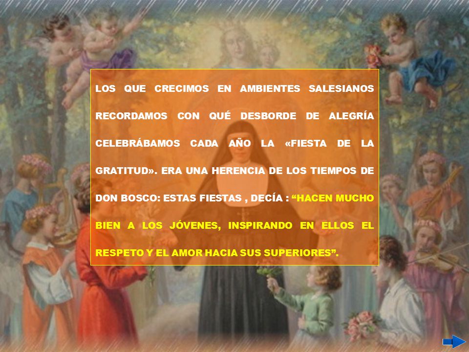 LOS QUE CRECIMOS EN AMBIENTES SALESIANOS RECORDAMOS CON QUÉ DESBORDE DE ALEGRÍA CELEBRÁBAMOS CADA AÑO LA «FIESTA DE LA GRATITUD».