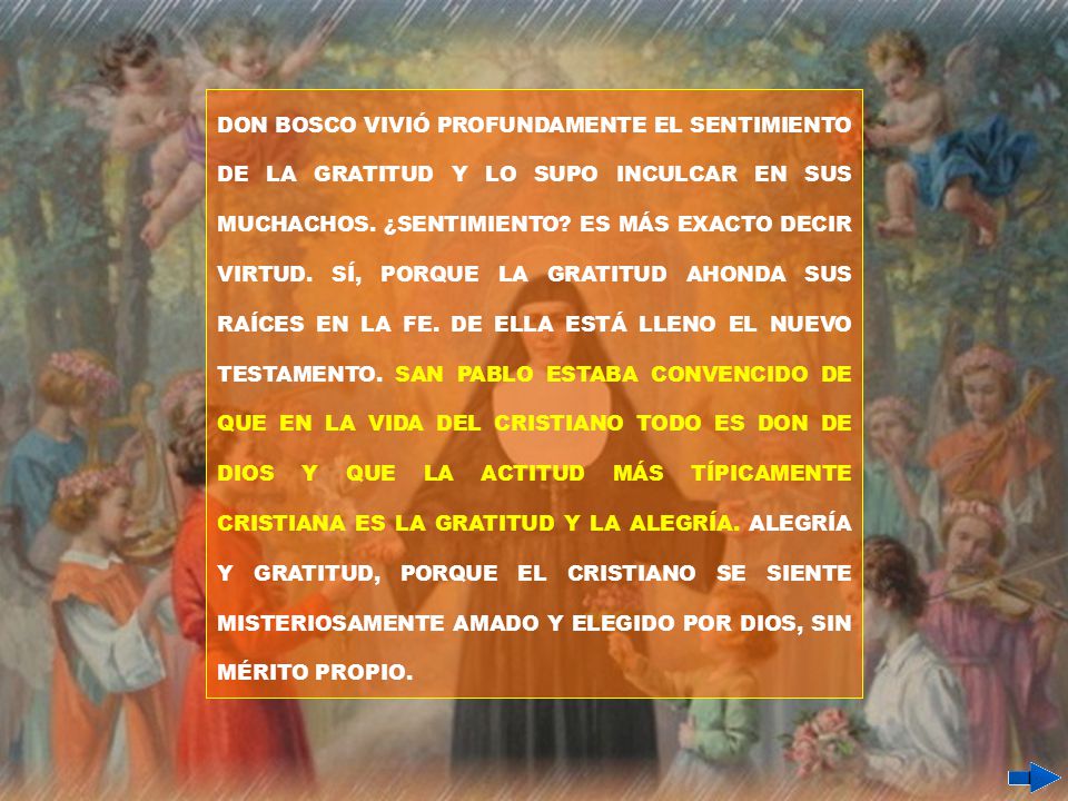 DON BOSCO VIVIÓ PROFUNDAMENTE EL SENTIMIENTO DE LA GRATITUD Y LO SUPO INCULCAR EN SUS MUCHACHOS.
