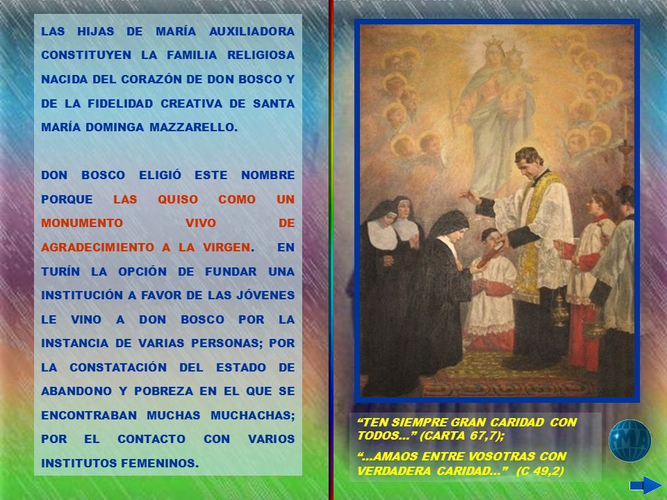 LAS HIJAS DE MARÍA AUXILIADORA CONSTITUYEN LA FAMILIA RELIGIOSA NACIDA DEL CORAZÓN DE DON BOSCO Y DE LA FIDELIDAD CREATIVA DE SANTA MARÍA DOMINGA MAZZARELLO.