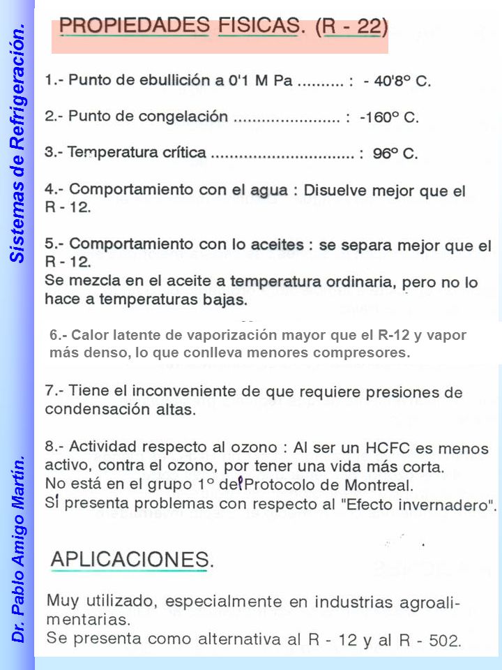 6.- Calor latente de vaporización mayor que el R-12 y vapor más denso, lo que conlleva menores compresores.