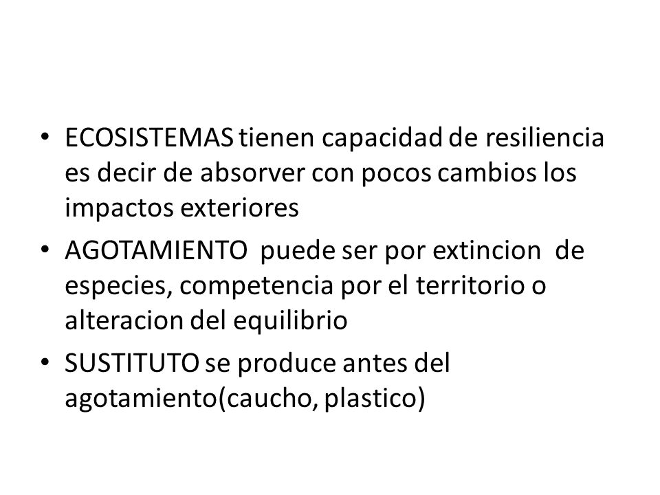 ECOSISTEMAS tienen capacidad de resiliencia es decir de absorver con pocos cambios los impactos exteriores