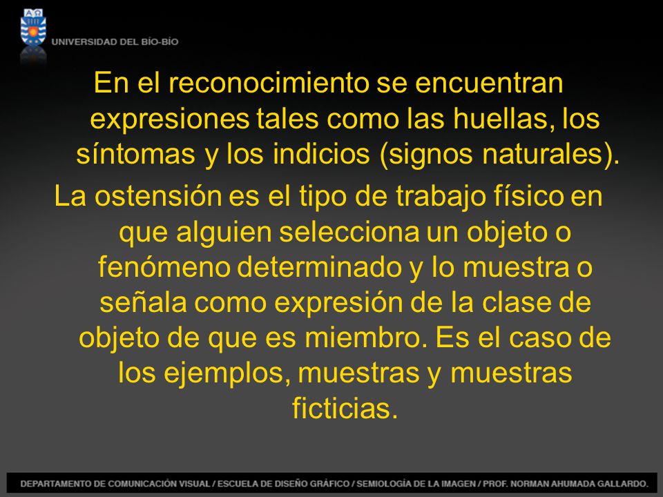 En el reconocimiento se encuentran expresiones tales como las huellas, los síntomas y los indicios (signos naturales).
