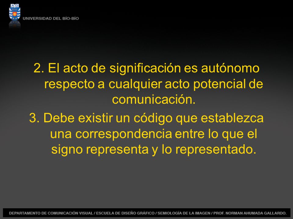 2. El acto de significación es autónomo respecto a cualquier acto potencial de comunicación.