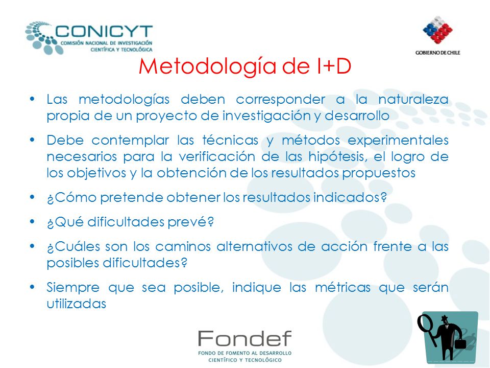 Metodología de I+D Las metodologías deben corresponder a la naturaleza propia de un proyecto de investigación y desarrollo.