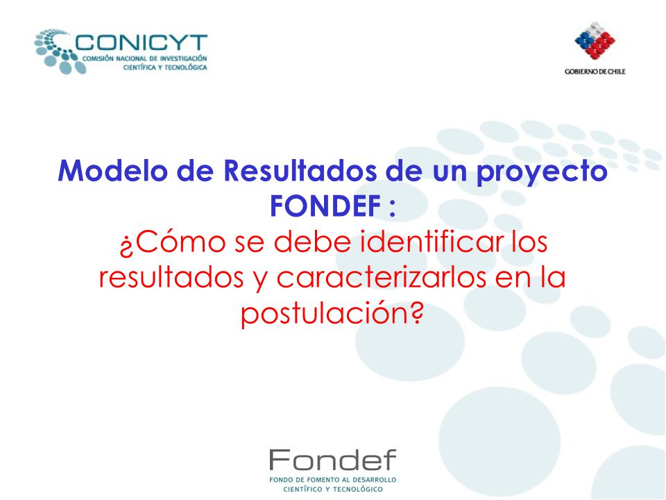 Modelo de Resultados de un proyecto FONDEF : ¿Cómo se debe identificar los resultados y caracterizarlos en la postulación
