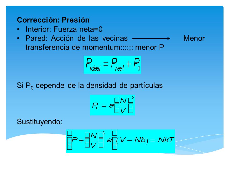 Corrección: Presión Interior: Fuerza neta=0. Pared: Acción de las vecinas Menor transferencia de momentum:::::: menor P.