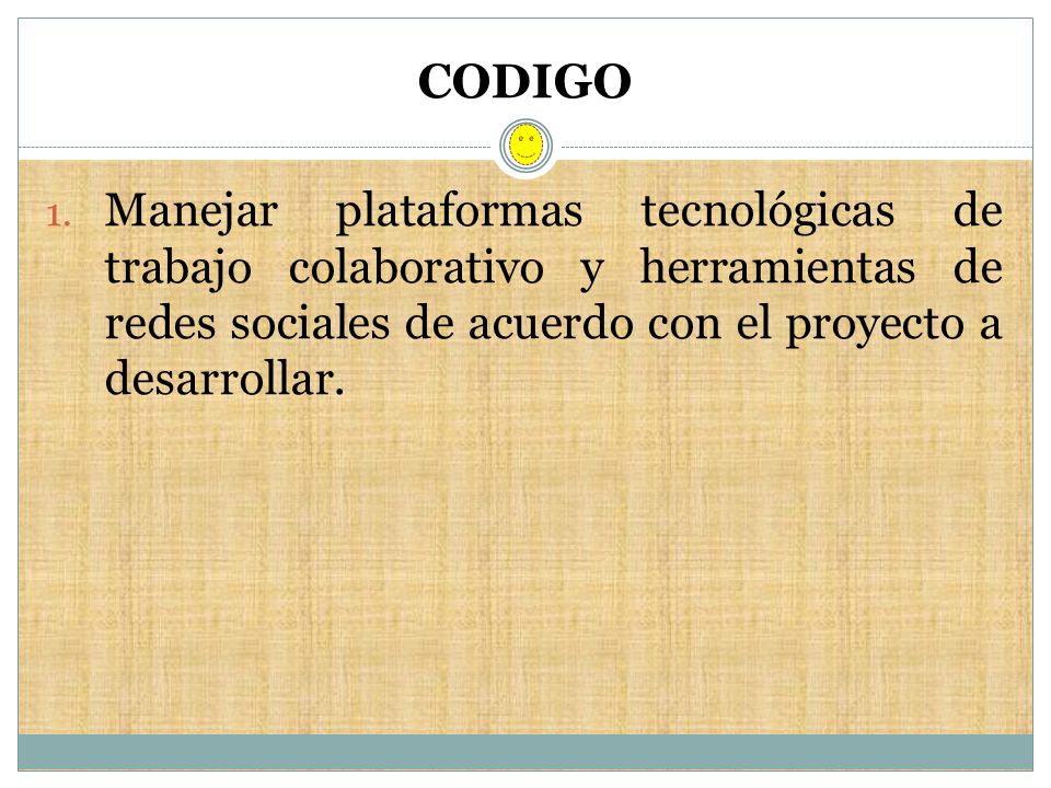 CODIGO Manejar plataformas tecnológicas de trabajo colaborativo y herramientas de redes sociales de acuerdo con el proyecto a desarrollar.