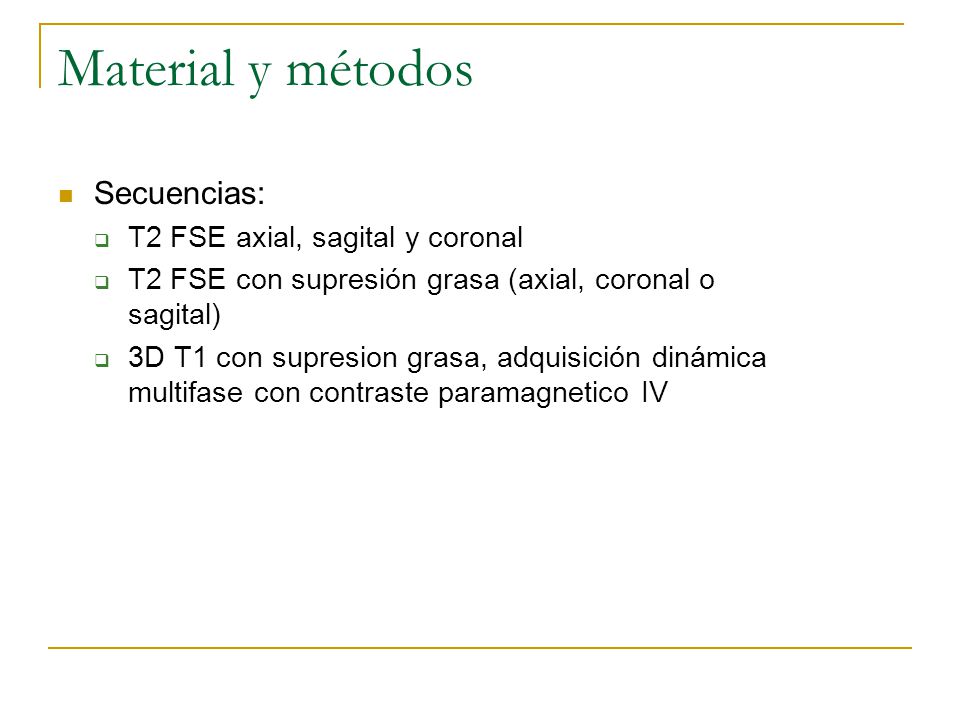 Material y métodos Secuencias: T2 FSE axial, sagital y coronal