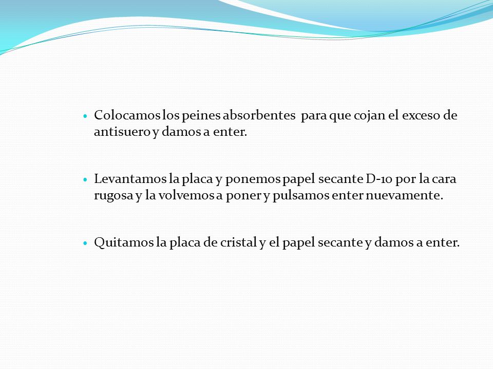Colocamos los peines absorbentes para que cojan el exceso de antisuero y damos a enter.