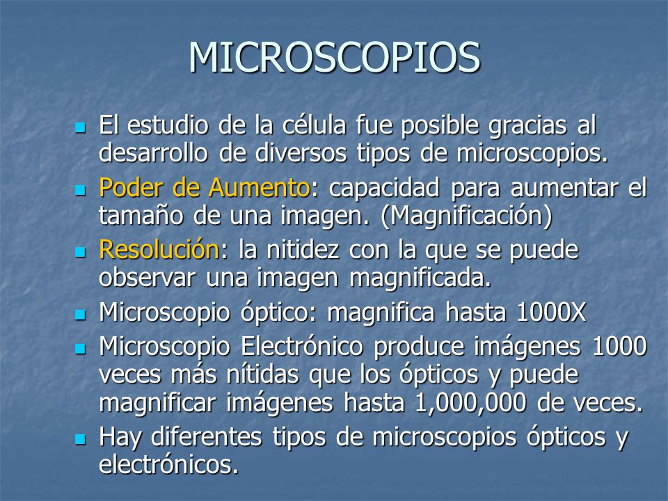MICROSCOPIOS El estudio de la célula fue posible gracias al desarrollo de diversos tipos de microscopios.