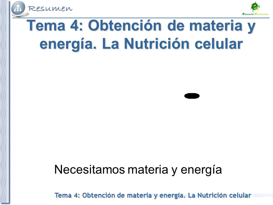 Tema 4: Obtención de materia y energía. La Nutrición celular