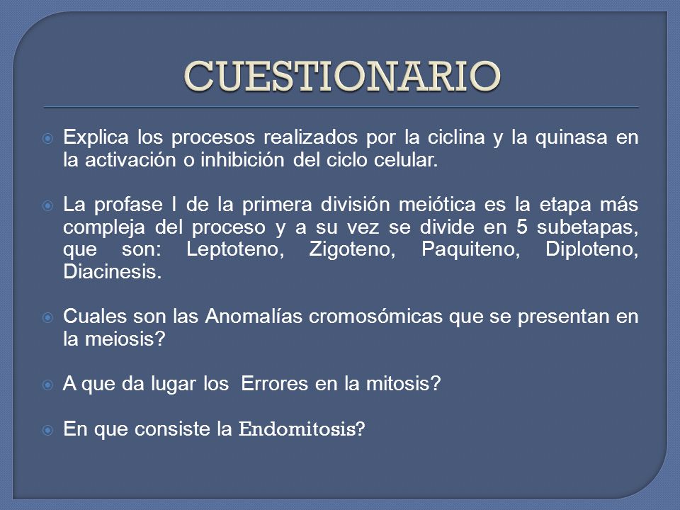 CUESTIONARIO Explica los procesos realizados por la ciclina y la quinasa en la activación o inhibición del ciclo celular.