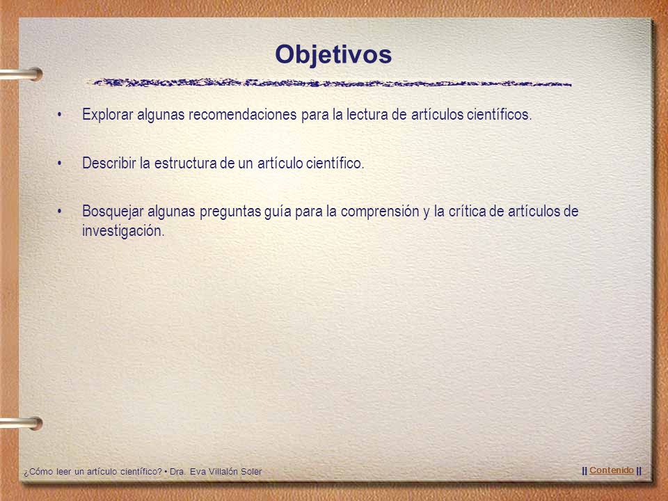 Objetivos Explorar algunas recomendaciones para la lectura de artículos científicos. Describir la estructura de un artículo científico.