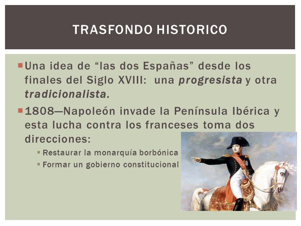 Trasfondo historico Una idea de las dos Españas desde los finales del Siglo XVIII: una progresista y otra tradicionalista.