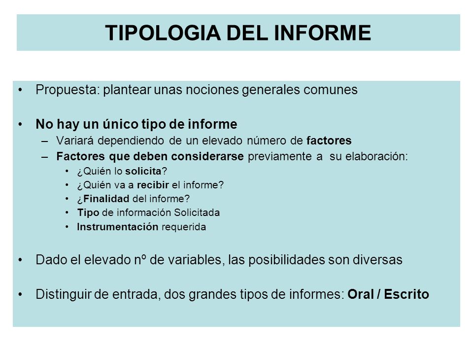 TIPOLOGIA DEL INFORME Propuesta: plantear unas nociones generales comunes. No hay un único tipo de informe.