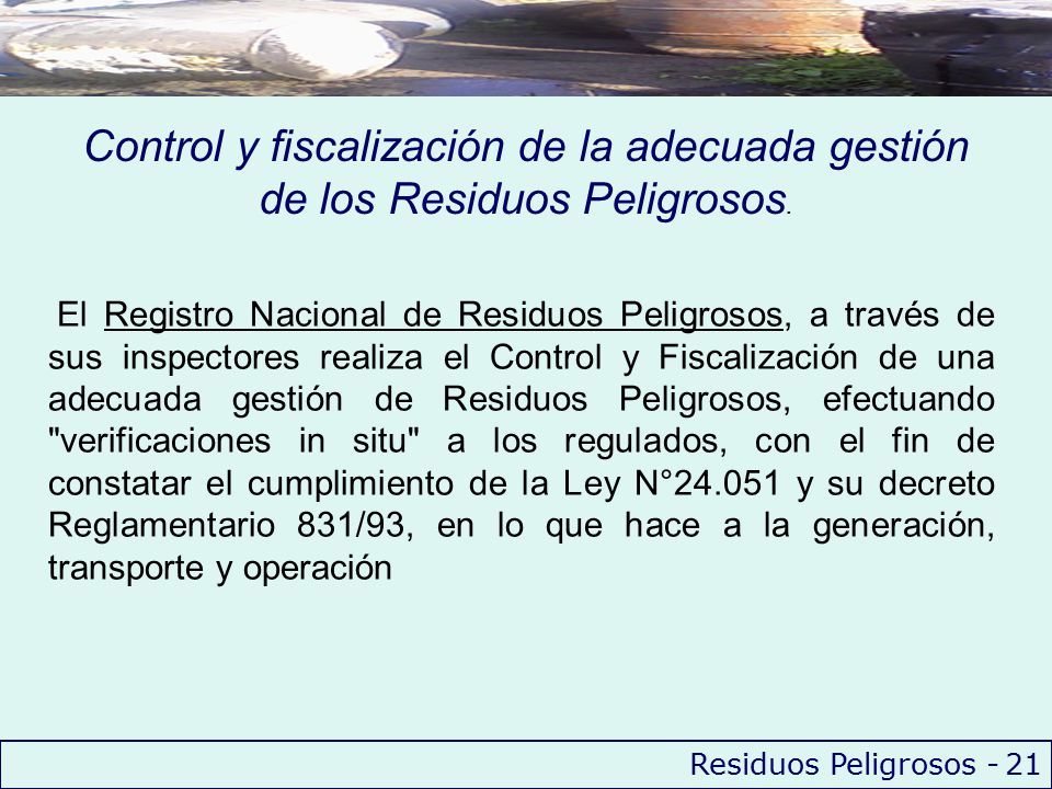 Control y fiscalización de la adecuada gestión de los Residuos Peligrosos.