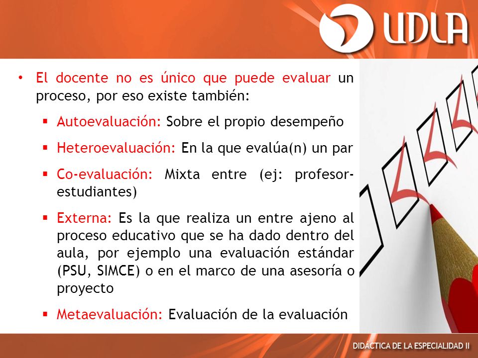 El docente no es único que puede evaluar un proceso, por eso existe también: